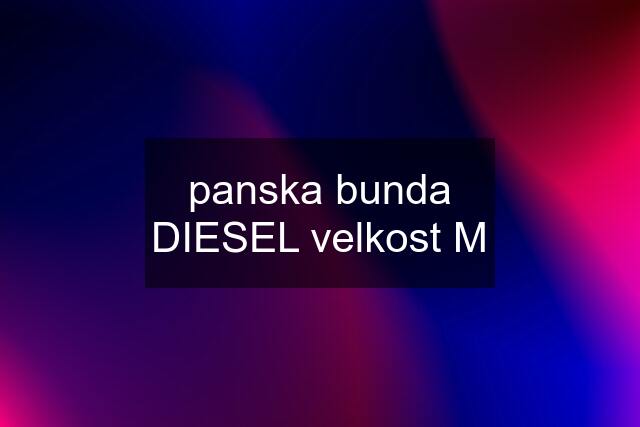 panska bunda DIESEL velkost M