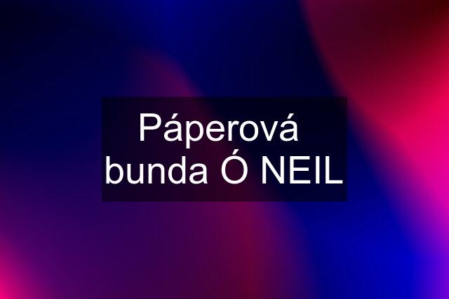 Páperová  bunda Ó NEIL