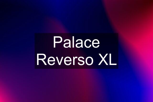 Palace Reverso XL