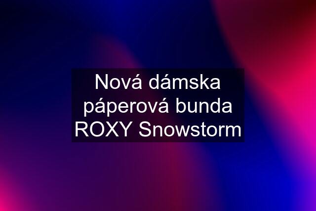 Nová dámska páperová bunda ROXY Snowstorm