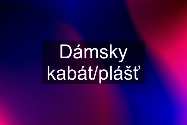 Dámsky kabát/plášť