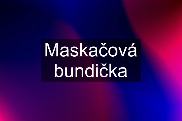 Maskačová bundička