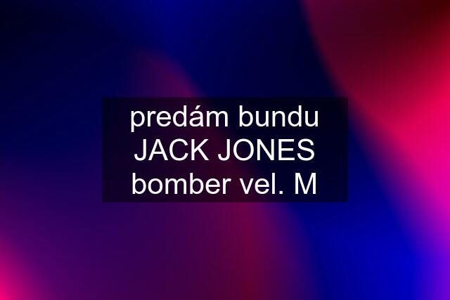 predám bundu JACK JONES bomber vel. M