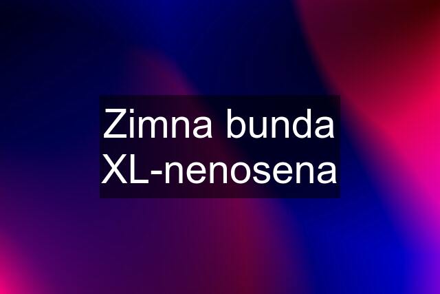 Zimna bunda XL-nenosena