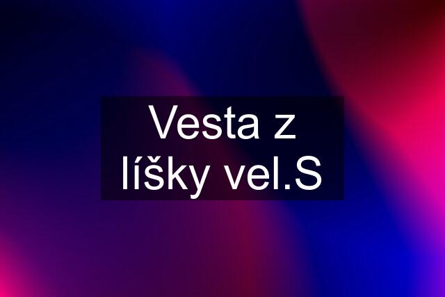 Vesta z líšky vel.S