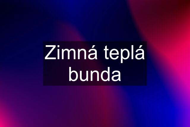 Zimná teplá bunda