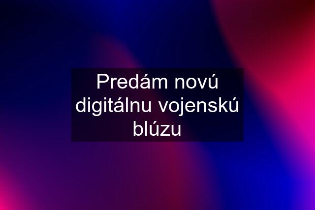 Predám novú digitálnu vojenskú blúzu