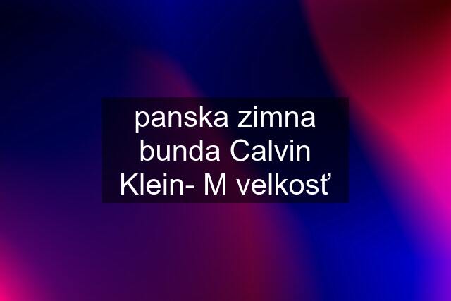 panska zimna bunda Calvin Klein- M velkosť