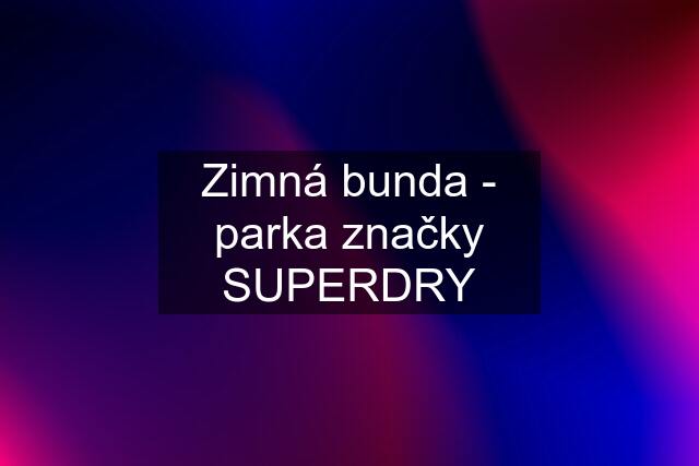 Zimná bunda - parka značky SUPERDRY