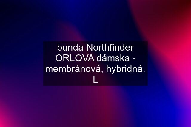 bunda Northfinder ORLOVA dámska - membránová, hybridná. L