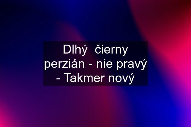 Dlhý  čierny perzián - nie pravý - Takmer nový