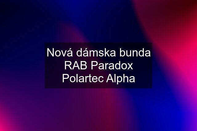 Nová dámska bunda RAB Paradox Polartec Alpha