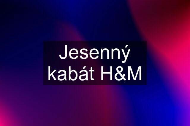 Jesenný kabát H&M