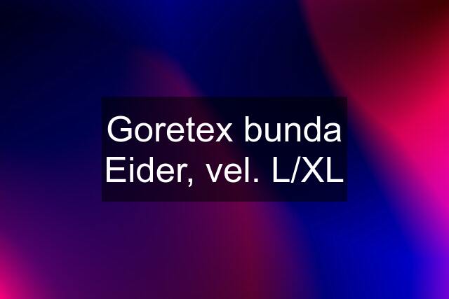 Goretex bunda Eider, vel. L/XL