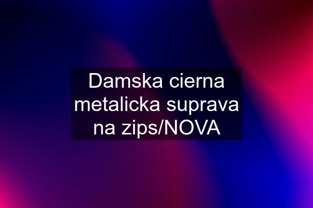 Damska cierna metalicka suprava na zips/NOVA