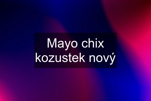 Mayo chix kozustek nový