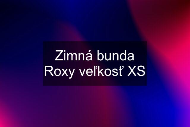 Zimná bunda Roxy veľkosť XS