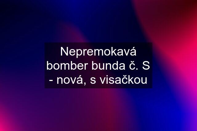 Nepremokavá bomber bunda č. S - nová, s visačkou