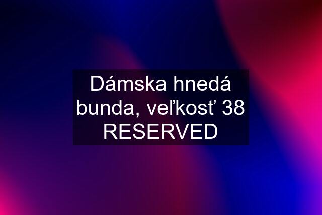 Dámska hnedá bunda, veľkosť 38 RESERVED