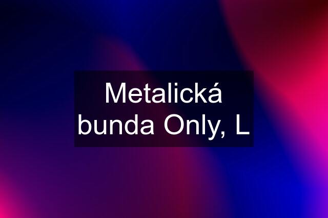 Metalická bunda Only, L