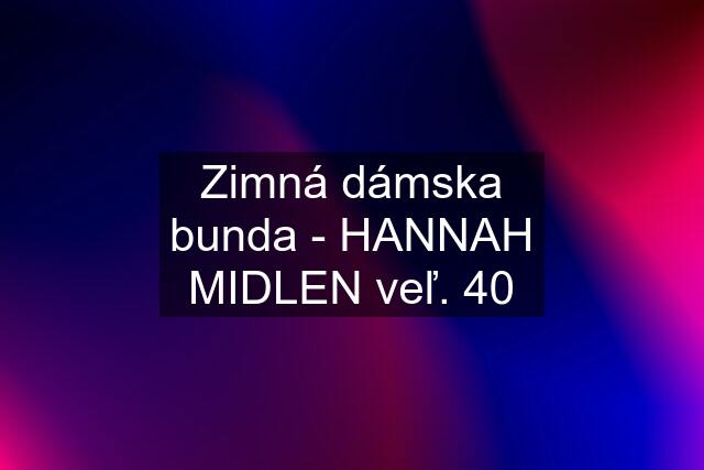 Zimná dámska bunda - HANNAH MIDLEN veľ. 40