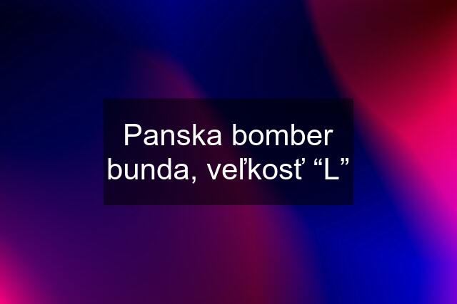 Panska bomber bunda, veľkosť “L”