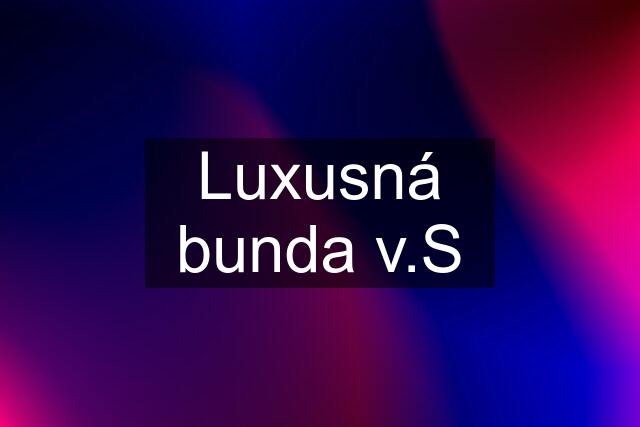 Luxusná bunda v.S