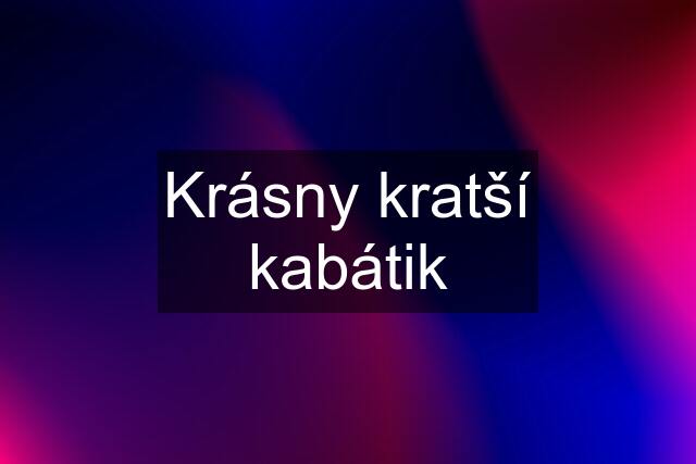 Krásny kratší kabátik