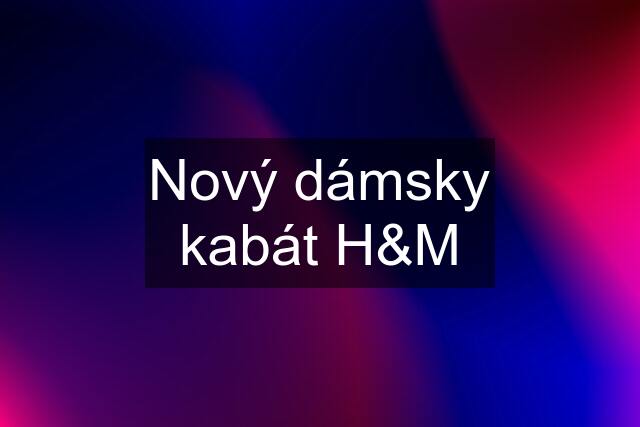 Nový dámsky kabát H&M