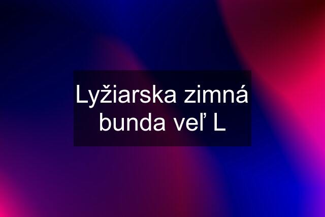 Lyžiarska zimná bunda veľ L