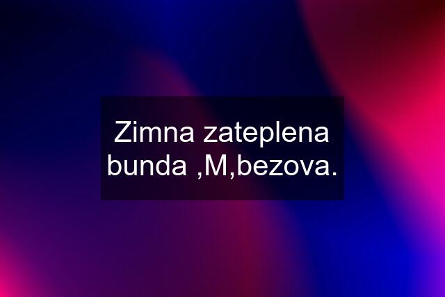 Zimna zateplena bunda ,M,bezova.