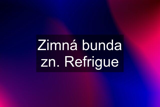 Zimná bunda zn. Refrigue