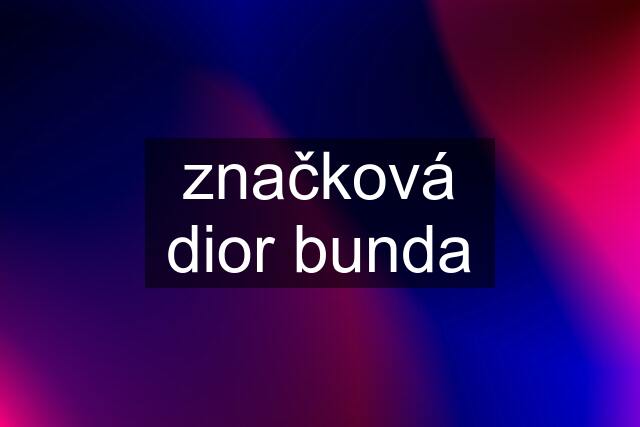 značková dior bunda