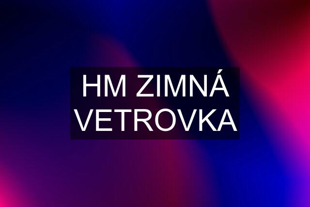 HM ZIMNÁ VETROVKA