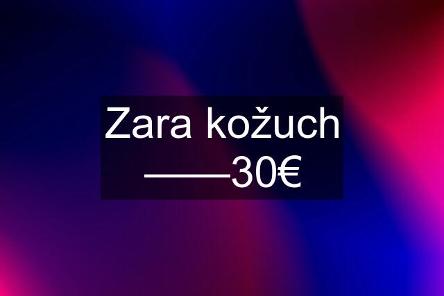 Zara kožuch ——30€