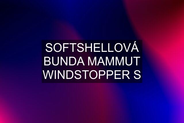 SOFTSHELLOVÁ BUNDA MAMMUT WINDSTOPPER S