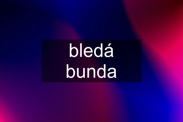 bledá bunda