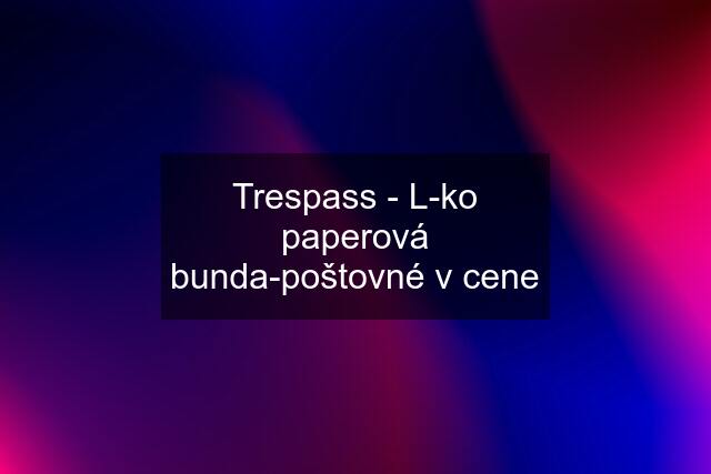 Trespass - L-ko paperová bunda-poštovné v cene