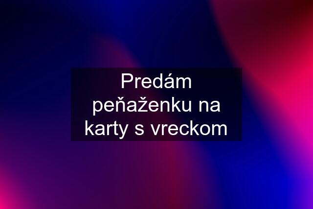 Predám peňaženku na karty s vreckom