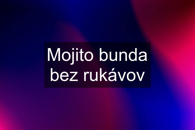 Mojito bunda bez rukávov