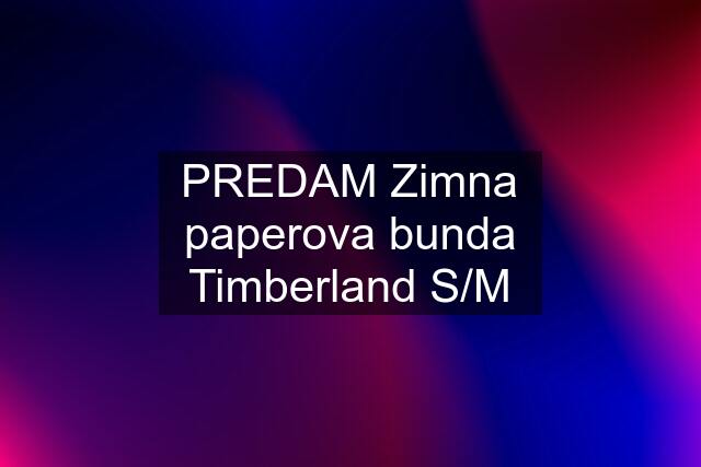 PREDAM Zimna paperova bunda Timberland S/M