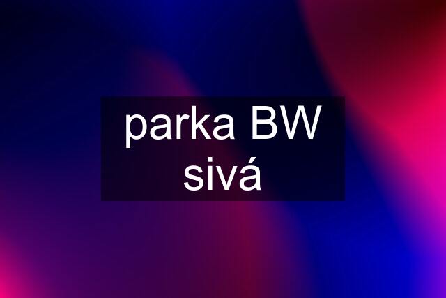 parka BW sivá