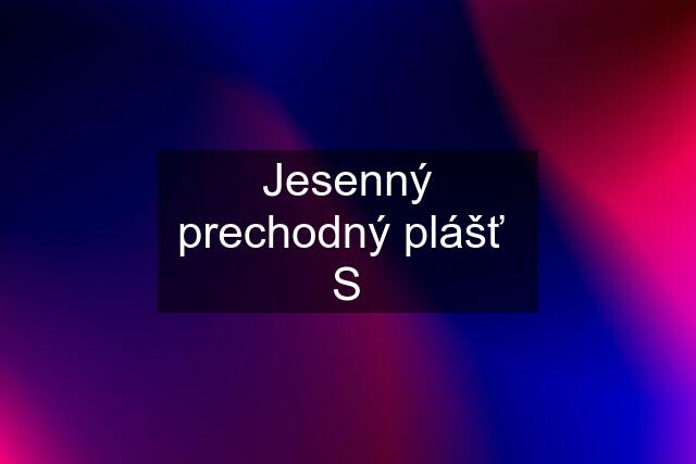 Jesenný prechodný plášť  S