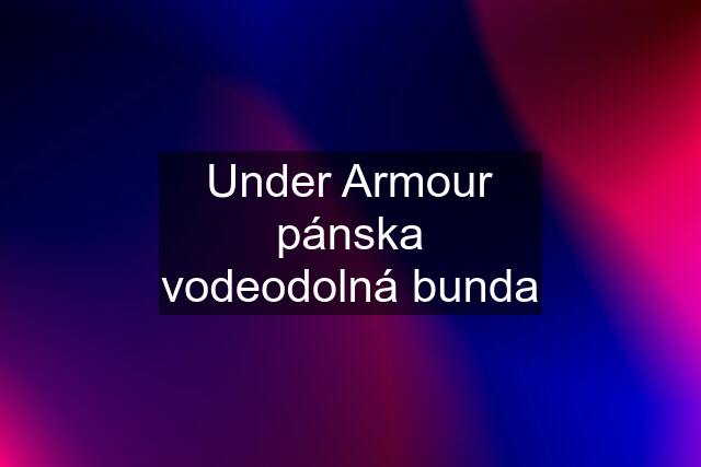 Under Armour pánska vodeodolná bunda