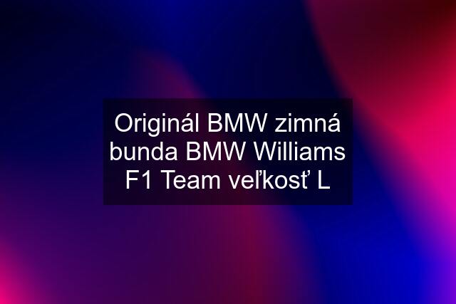 Originál BMW zimná bunda BMW Williams F1 Team veľkosť L