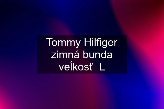 Tommy Hilfiger zimná bunda veĺkosť  L