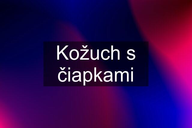 Kožuch s čiapkami