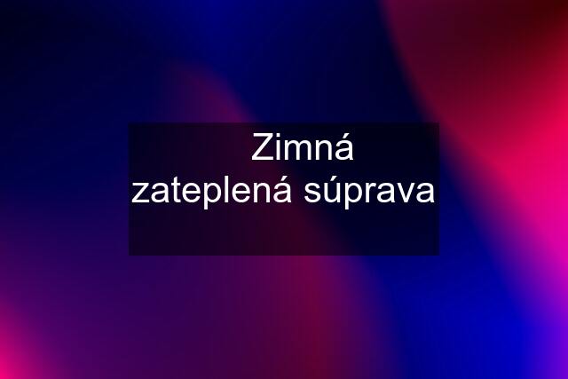 ☆ Zimná zateplená súprava ☆