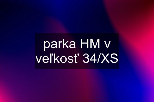 parka HM v veľkosť 34/XS