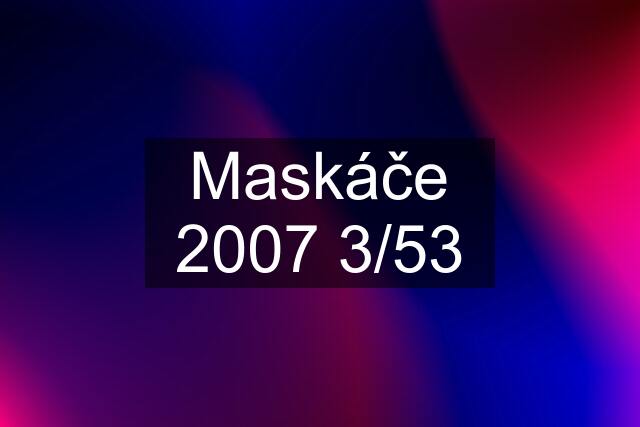 Maskáče 2007 3/53